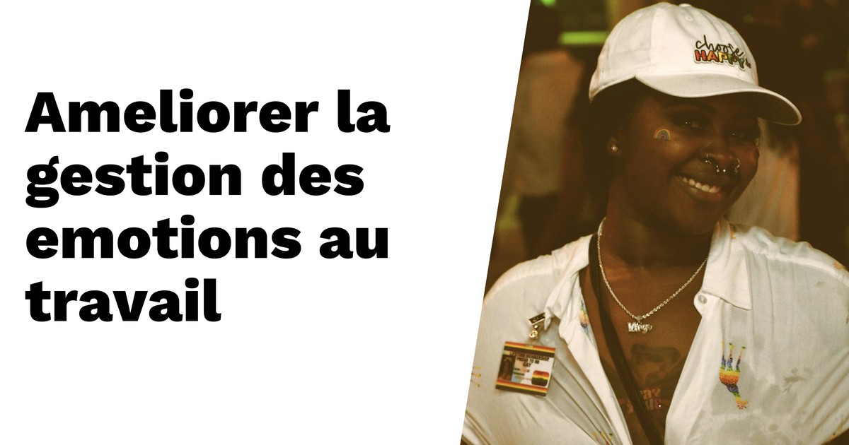 Améliorez la gestion des émotions au travail